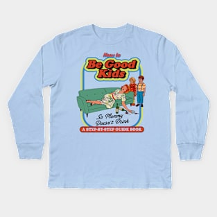 How To Be Good Kids Kids Long Sleeve T-Shirt